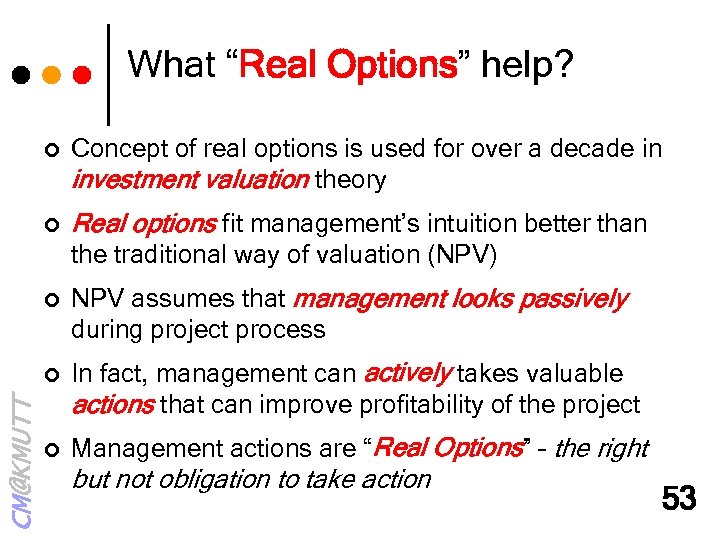 What “Real Options” help? ¢ Concept of real options is used for over a