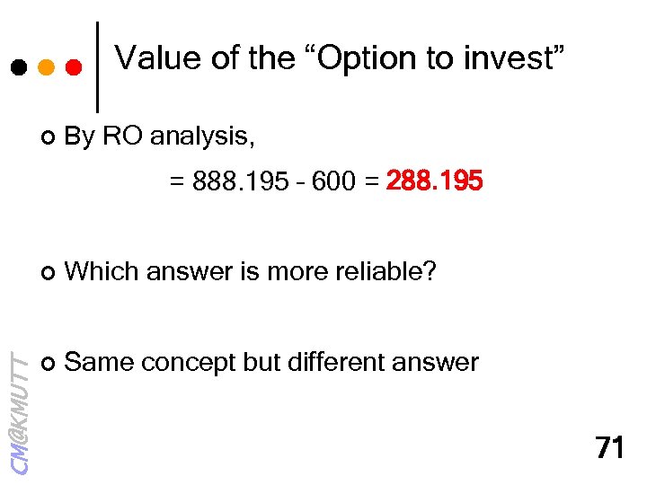 Value of the “Option to invest” ¢ By RO analysis, = 888. 195 –