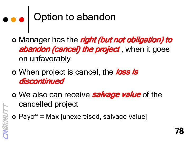 Option to abandon ¢ Manager has the right (but not obligation) to abandon (cancel)