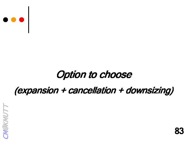 Option to choose CM@KMUTT (expansion + cancellation + downsizing) 83 