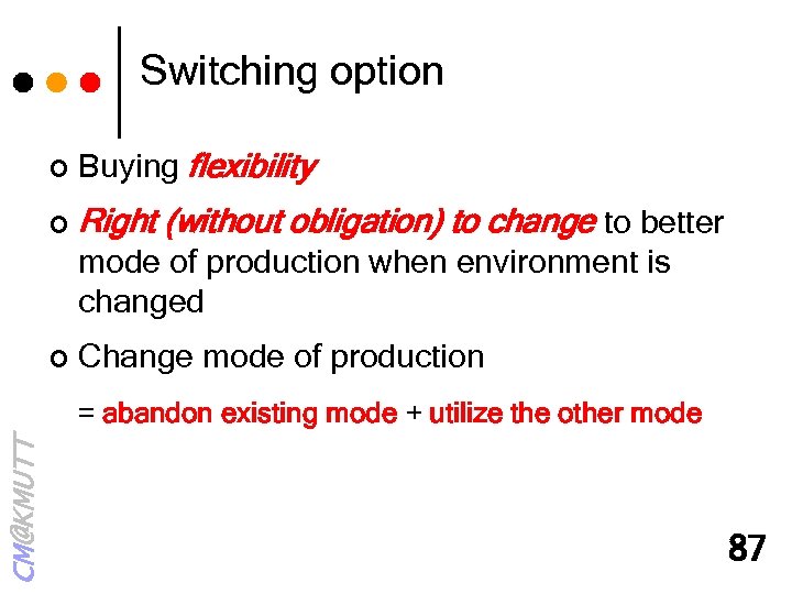 Switching option ¢ Buying flexibility ¢ Right (without obligation) to change to better mode