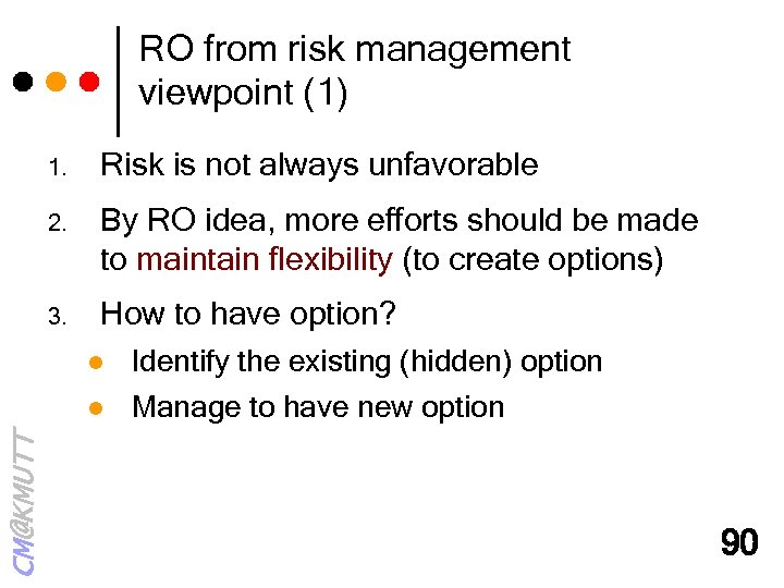 RO from risk management viewpoint (1) 1. Risk is not always unfavorable 2. By