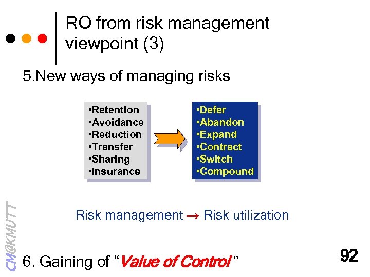 RO from risk management viewpoint (3) 5. New ways of managing risks CM@KMUTT •