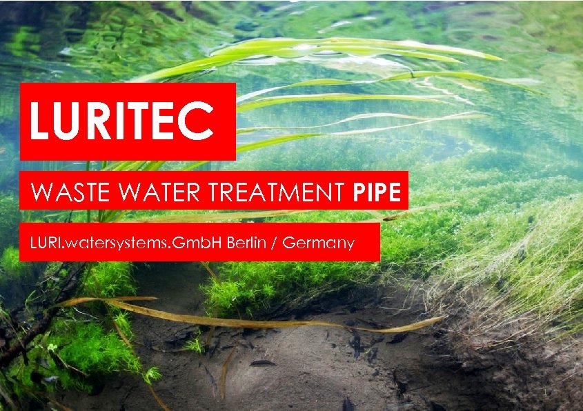 LURITEC WASTE WATER TREATMENT PIPE LURI. watersystems. Gmb. H Berlin / Germany 1 