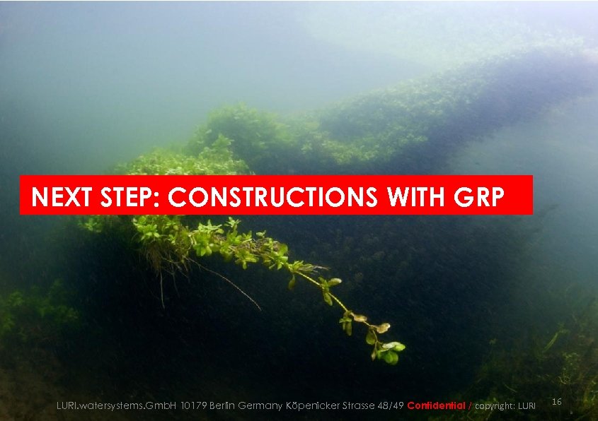NEXT STEP: CONSTRUCTIONS WITH GRP LURI. watersystems. Gmb. H 10179 Berlin Germany Köpenicker Strasse