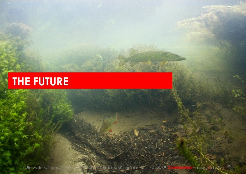 THE FUTURE LURI. watersystems. Gmb. H 10179 Berlin Germany Köpenicker Strasse 48/49 Confidential /