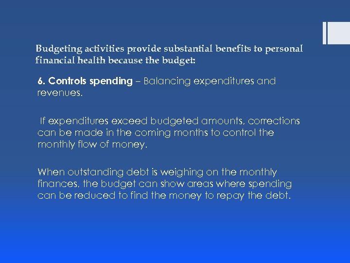 Budgeting activities provide substantial benefits to personal financial health because the budget: 6. Controls