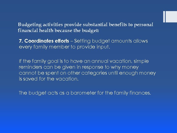 Budgeting activities provide substantial benefits to personal financial health because the budget: 7. Coordinates