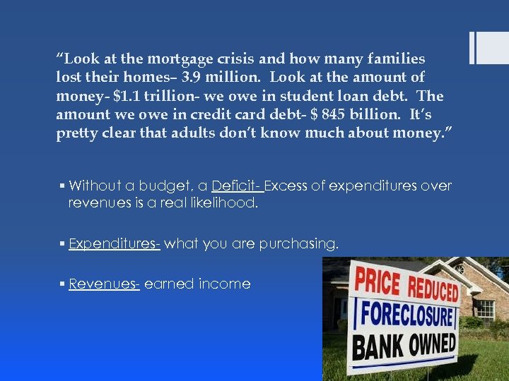 “Look at the mortgage crisis and how many families lost their homes– 3. 9