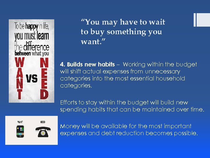 “You may have to wait to buy something you want. ” 4. Builds new