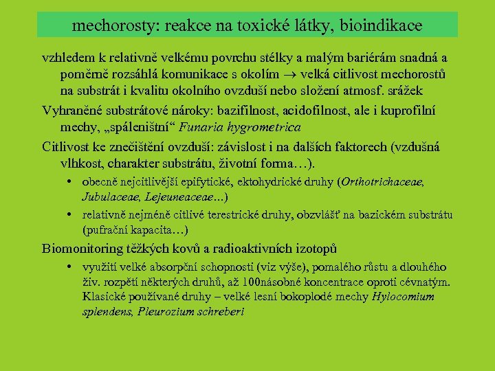 mechorosty: reakce na toxické látky, bioindikace vzhledem k relativně velkému povrchu stélky a malým