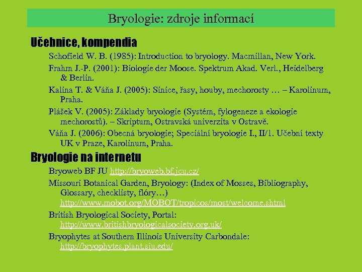 Bryologie: zdroje informací Učebnice, kompendia Schofield W. B. (1985): Introduction to bryology. Macmillan, New