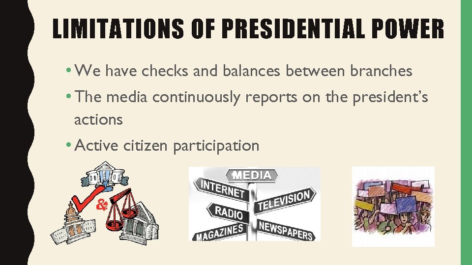LIMITATIONS OF PRESIDENTIAL POWER • We have checks and balances between branches • The