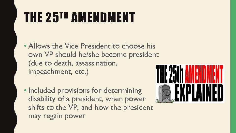 THE TH 25 AMENDMENT • Allows the Vice President to choose his own VP