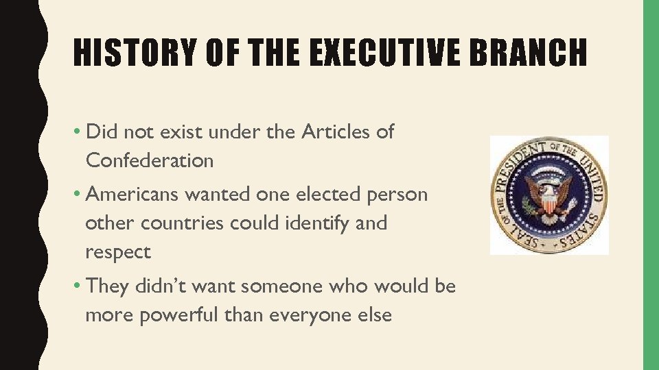 HISTORY OF THE EXECUTIVE BRANCH • Did not exist under the Articles of Confederation