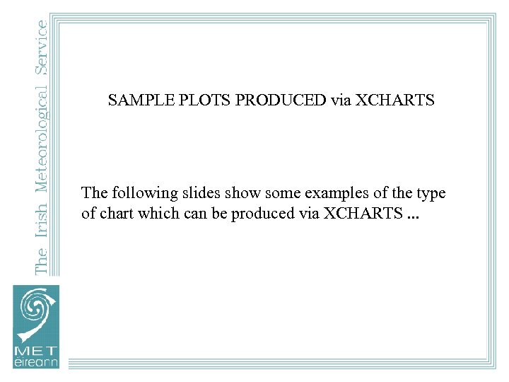 SAMPLE PLOTS PRODUCED via XCHARTS The following slides show some examples of the type