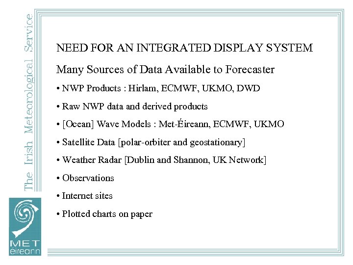 NEED FOR AN INTEGRATED DISPLAY SYSTEM Many Sources of Data Available to Forecaster •