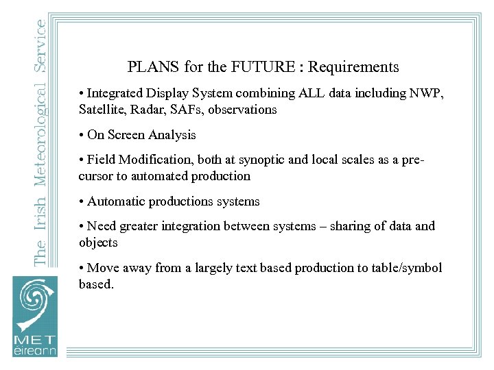 PLANS for the FUTURE : Requirements • Integrated Display System combining ALL data including