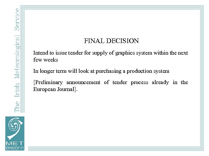 FINAL DECISION Intend to issue tender for supply of graphics system within the next