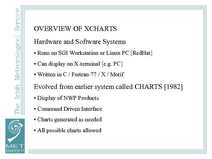 OVERVIEW OF XCHARTS Hardware and Software Systems • Runs on SGI Workstation or Linux