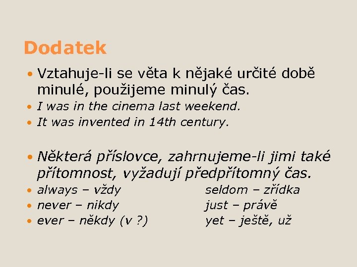 Dodatek Vztahuje-li se věta k nějaké určité době minulé, použijeme minulý čas. I was