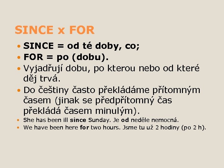 SINCE x FOR SINCE = od té doby, co; FOR = po (dobu). Vyjadřují