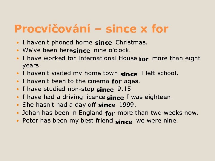 Procvičování – since x for I haven't phoned home since Christmas. We've been heresince