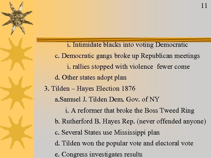 11 i. Intimidate blacks into voting Democratic c. Democratic gangs broke up Republican meetings