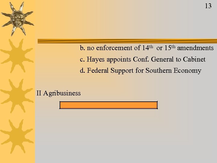 13 b. no enforcement of 14 th or 15 th amendments c. Hayes appoints