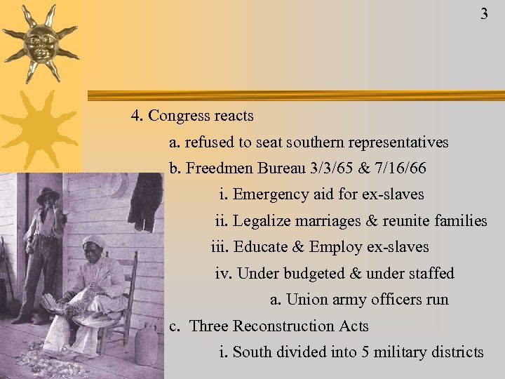 3 4. Congress reacts a. refused to seat southern representatives b. Freedmen Bureau 3/3/65