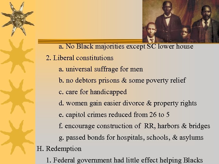 9 a. No Black majorities except SC lower house 2. Liberal constitutions a. universal