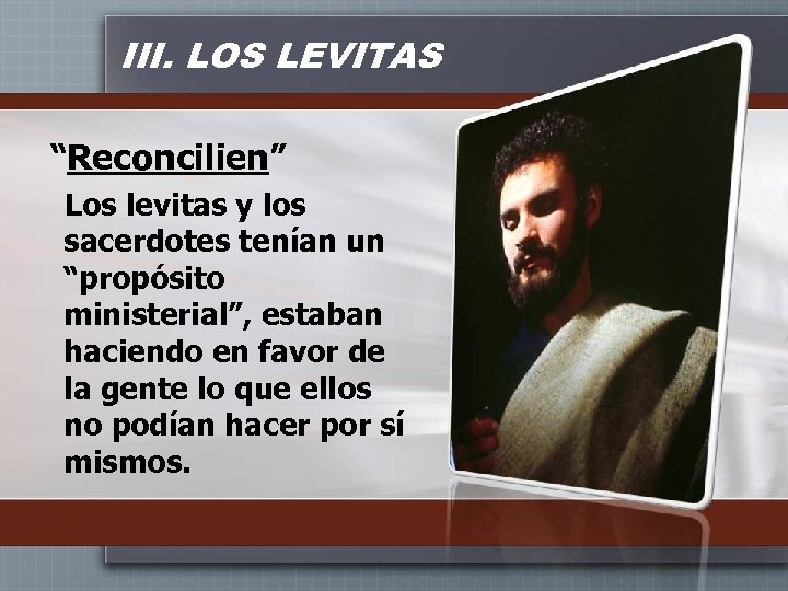 III. LOS LEVITAS “Reconcilien” Los levitas y los sacerdotes tenían un “propósito ministerial”, estaban
