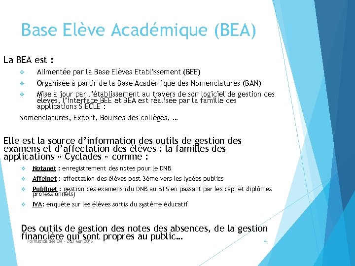 Base Elève Académique (BEA) La BEA est : v Alimentée par la Base Elèves