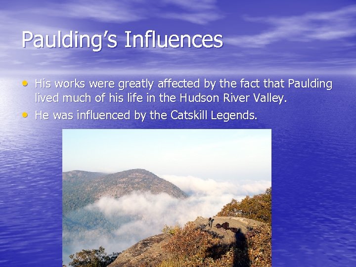 Paulding’s Influences • His works were greatly affected by the fact that Paulding •