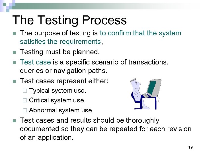 The Testing Process n n The purpose of testing is to confirm that the