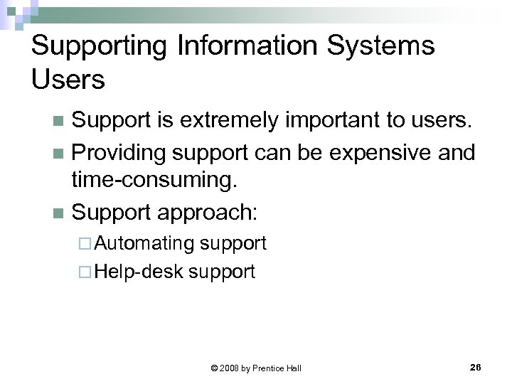 Supporting Information Systems Users Support is extremely important to users. n Providing support can
