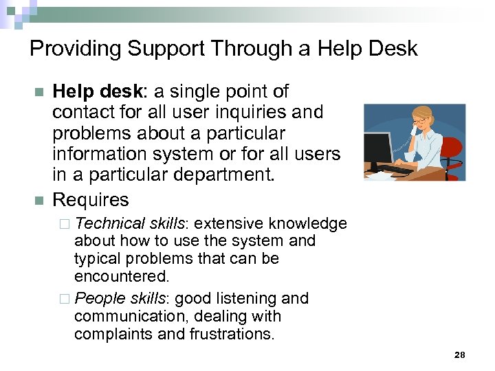 Providing Support Through a Help Desk n n Help desk: a single point of