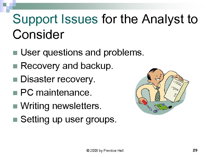 Support Issues for the Analyst to Consider User questions and problems. n Recovery and