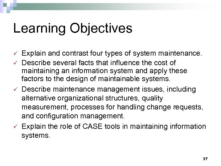 Learning Objectives ü ü Explain and contrast four types of system maintenance. Describe several