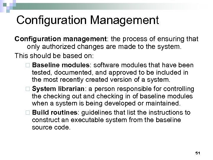 Configuration Management Configuration management: the process of ensuring that only authorized changes are made