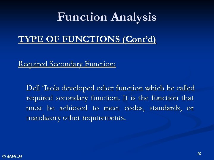 Function Analysis TYPE OF FUNCTIONS (Cont’d) Required Secondary Function: Dell ‘Isola developed other function