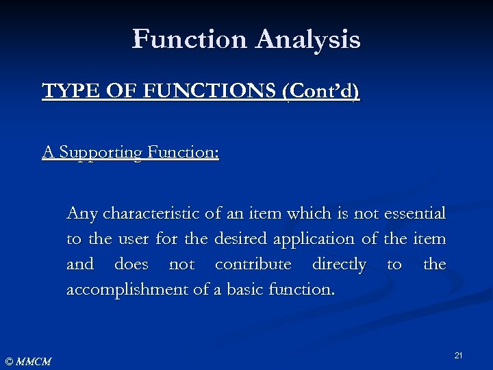 Function Analysis TYPE OF FUNCTIONS (Cont’d) A Supporting Function: Any characteristic of an item