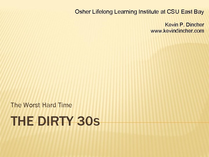 Osher Lifelong Learning Institute at CSU East Bay Kevin P. Dincher www. kevindincher. com