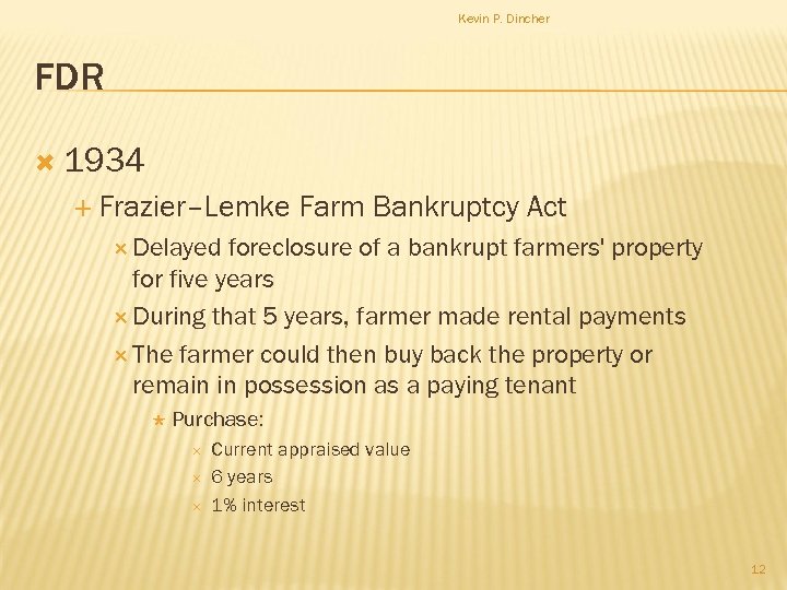 Kevin P. Dincher FDR 1934 Frazier–Lemke Farm Bankruptcy Act Delayed foreclosure of a bankrupt