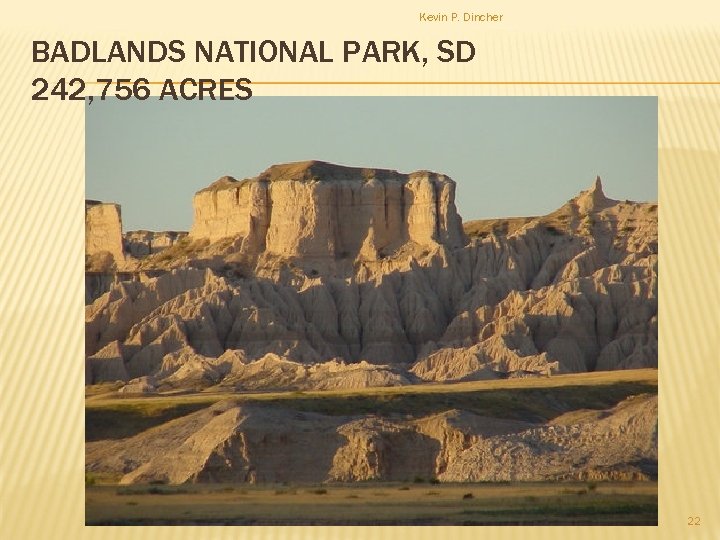 Kevin P. Dincher BADLANDS NATIONAL PARK, SD 242, 756 ACRES 22 