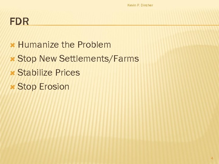 Kevin P. Dincher FDR Humanize the Problem Stop New Settlements/Farms Stabilize Prices Stop Erosion