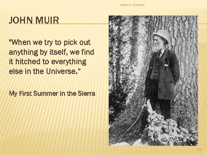 Kevin P. Dincher JOHN MUIR "When we try to pick out anything by itself,