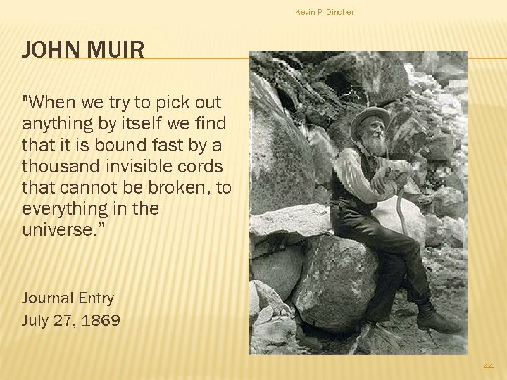 Kevin P. Dincher JOHN MUIR "When we try to pick out anything by itself
