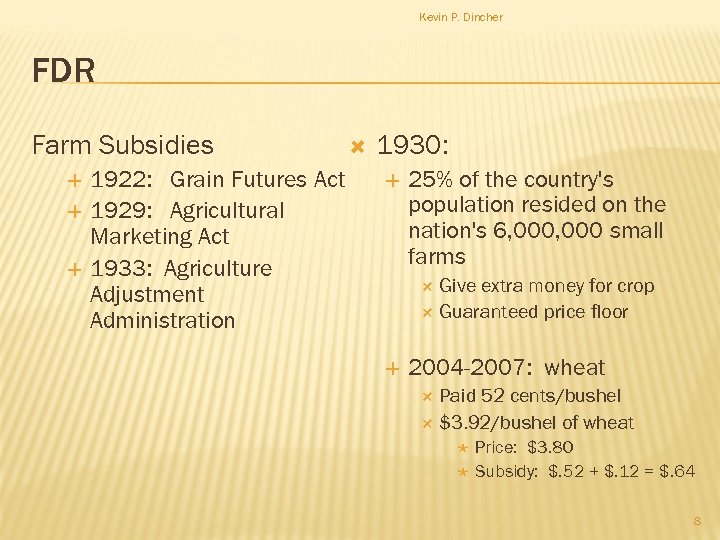 Kevin P. Dincher FDR Farm Subsidies 1922: Grain Futures Act 1929: Agricultural Marketing Act