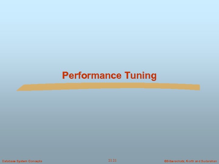 Performance Tuning Database System Concepts 21. 21 ©Silberschatz, Korth and Sudarshan 